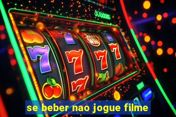 se beber nao jogue filme